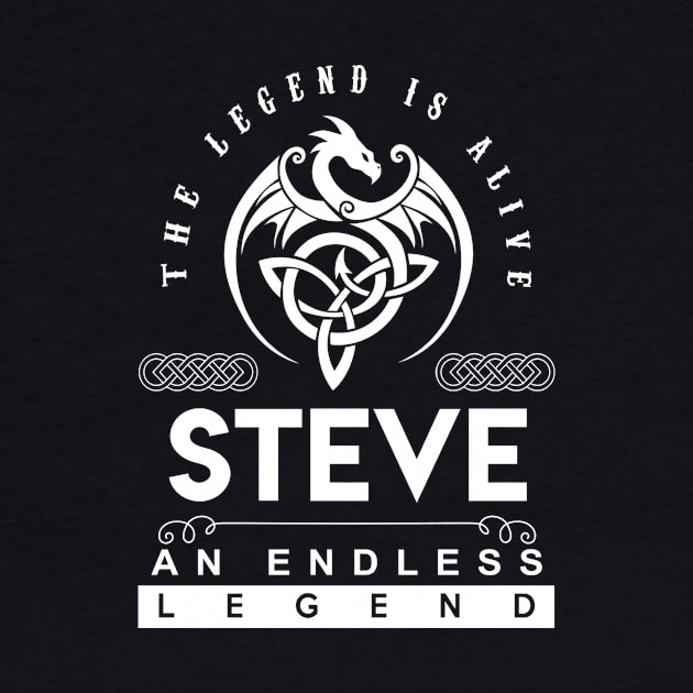 Steve Name T Shirt - The Legend Is Alive - Steve An Endless Legend Dragon Gift Item by riogarwinorganiza